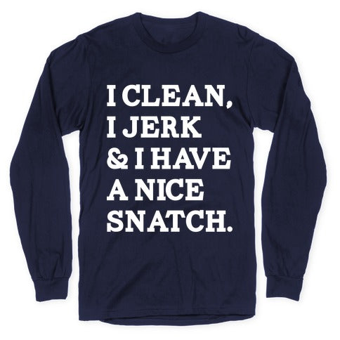 I Clean, I Jerk and I Have a Nice Snatch Longsleeve Tee